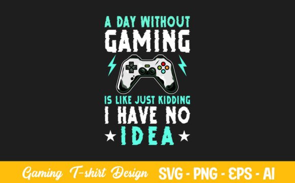 A Day Without Video Games Is Like Just – A Creative T-Shirt Design for Everyday Use